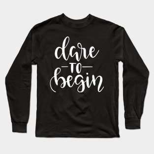 Dare to Begin Long Sleeve T-Shirt